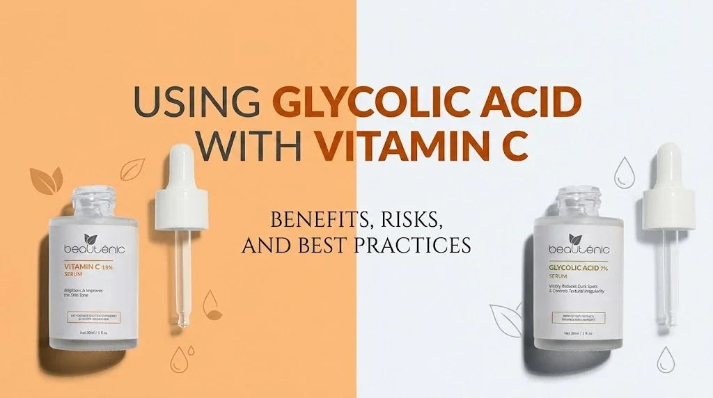 Using Glycolic Acid With Vitamin C: Benefits, Risks, and Best Practices