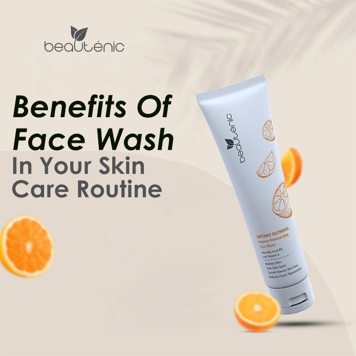 Cleanse Away: Benefits Of Face Wash In Your Skin Care Routine - Beautenic