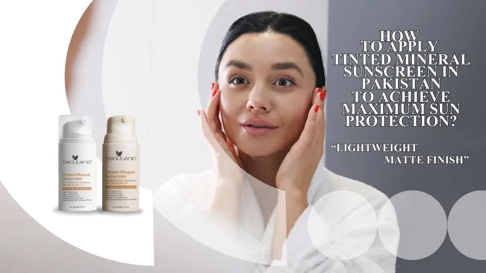 how-to-apply-tinted-mineral-sunscreen-in-pakistan-to-achieve-maximum-sun-protection
