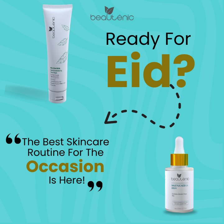 Ready For Eid? The Best Skincare Routine For The Occasion Is Here! - Beautenic