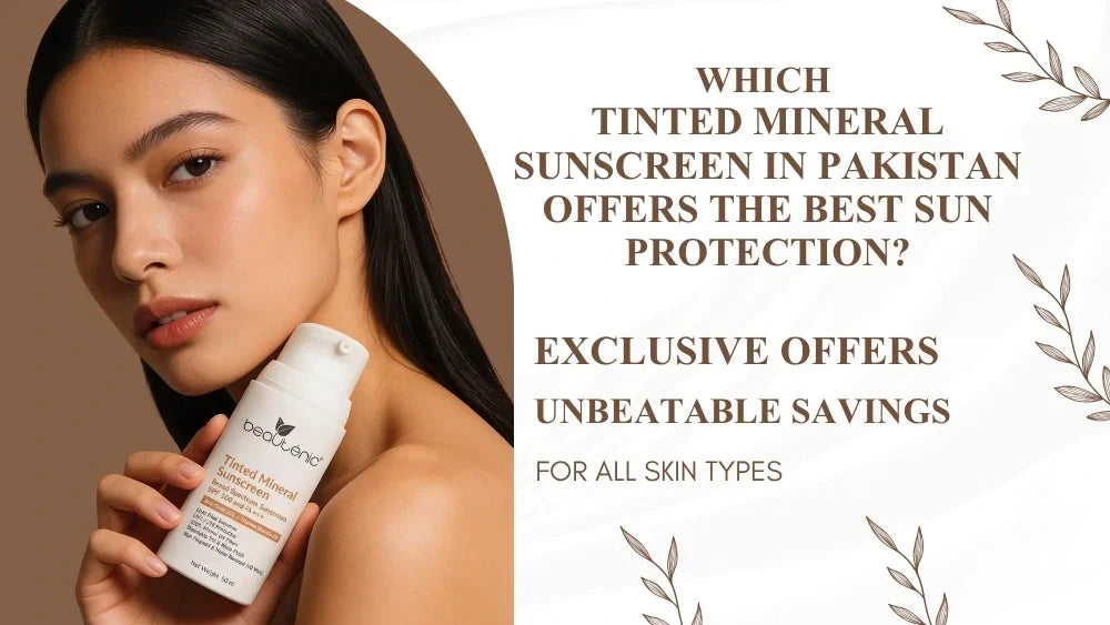 which-tinted-mineral-sunscreen-in-pakistan-offers-the-best-sun-protection